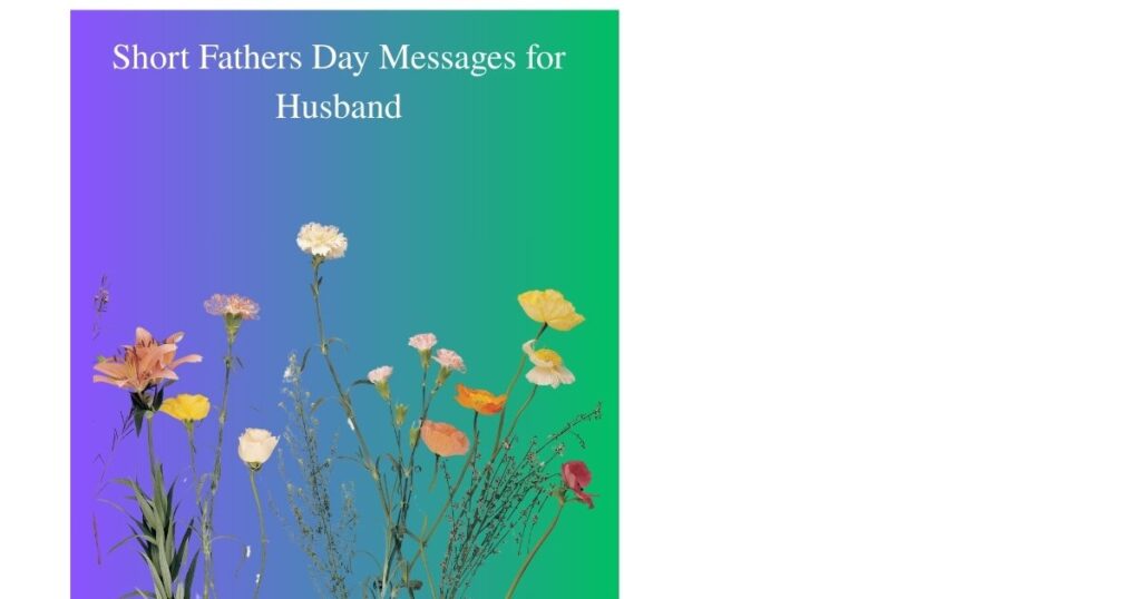 Short Fathers Day Messages for Husband