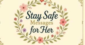 Stay Safe Message For Her