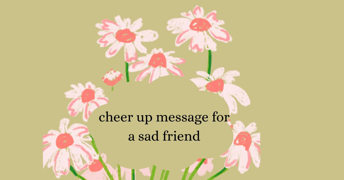 cheer up message for a sad friend
