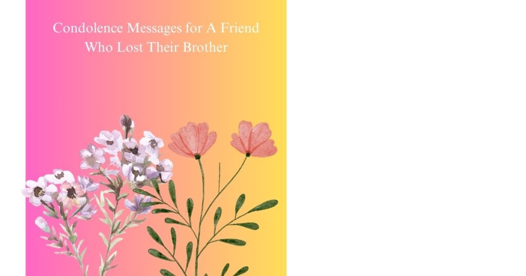 Condolence Messages for A Friend Who Lost Their Brother