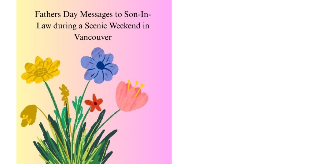 Fathers Day Messages to Son-In-Law during a Scenic Weekend in Vancouver