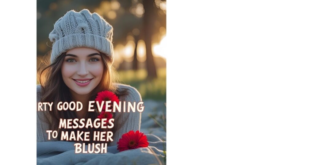 Flirty Good Evening Messages to Make Her Blush