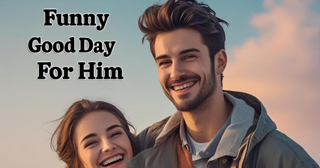 Funny Good Day Messages for Him