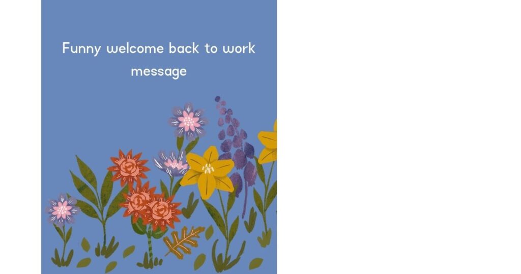 Funny welcome back to work message