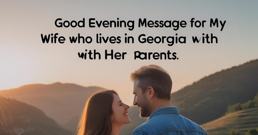 Good Evening Messages for My Wife Who Lives in Georgia with Her Parents