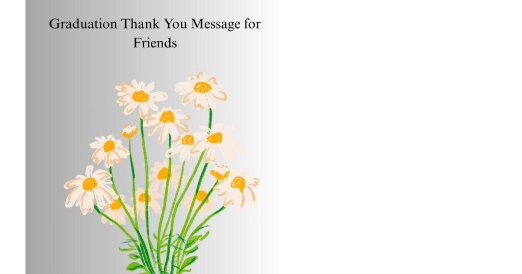 Graduation Thank You Message for Friends