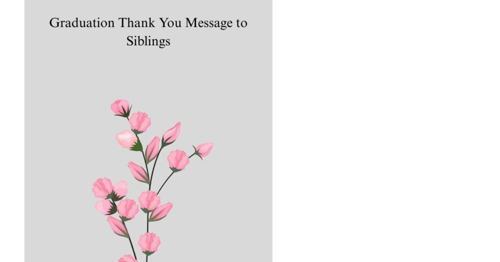 Graduation Thank You Message to Siblings