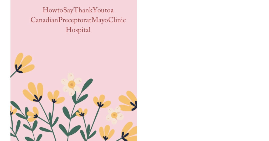 How to Say Thank You to a Canadian Preceptor at Mayo Clinic Hospital