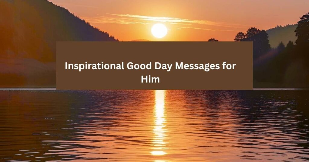 Inspirational Good Day Messages for Him