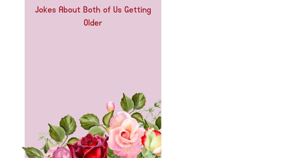 Jokes About Both of Us Getting Older
