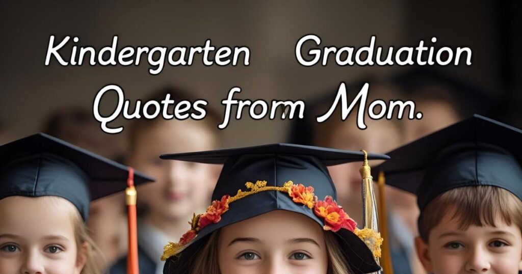 Kindergarten Graduation Quotes from Mom