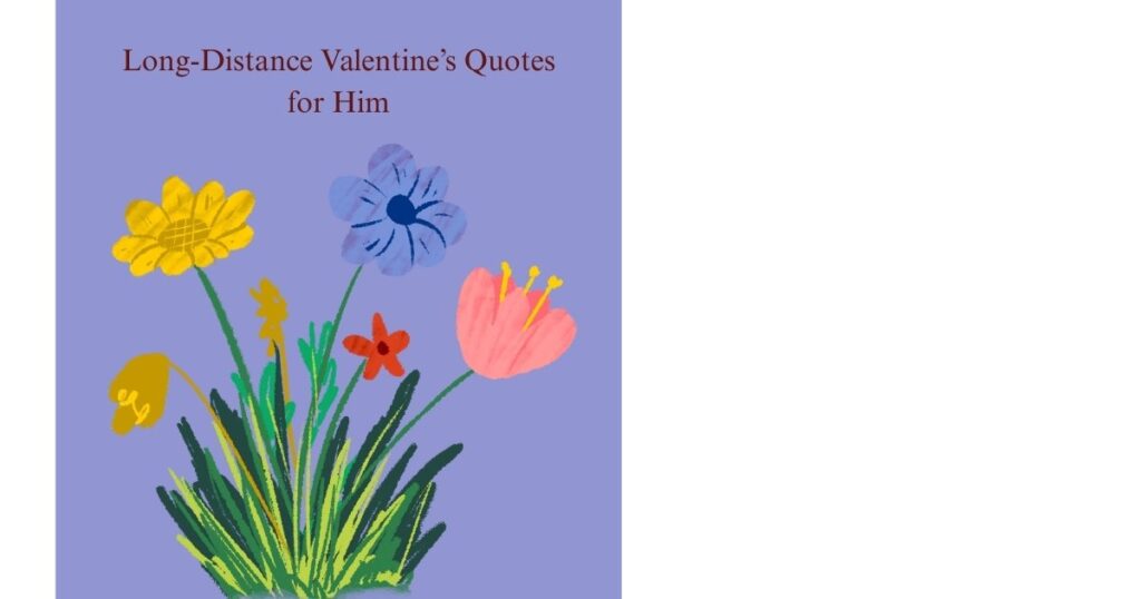 Long-Distance Valentine’s Quotes for Him
