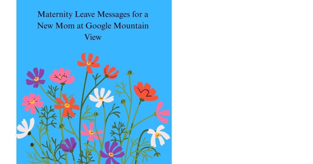 Maternity Leave Messages for a New Mom at Google Mountain View