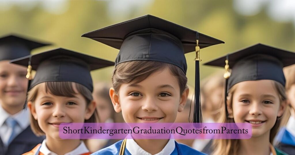 Short Kindergarten Graduation Quotes from Parents