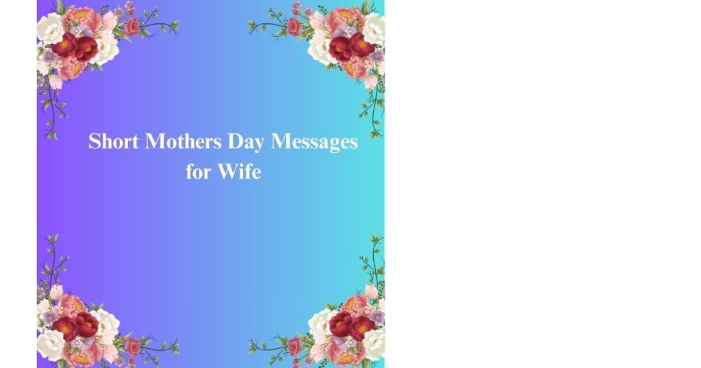 Short Mothers Day Messages for Wife