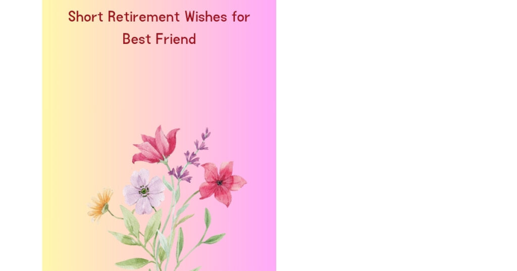 Short Retirement Wishes for Best Friend
