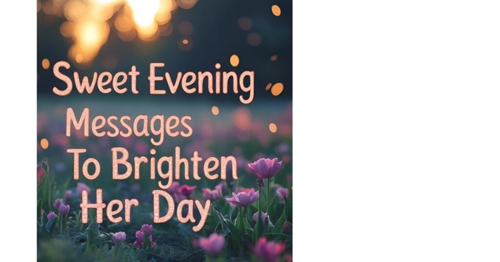 Sweet Evening Messages to Brighten Her Day
