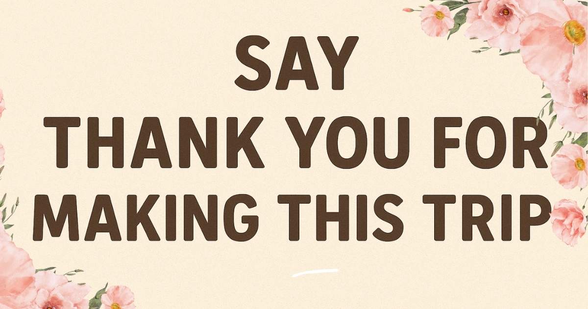 Ways to Say Thank You for Making This Trip