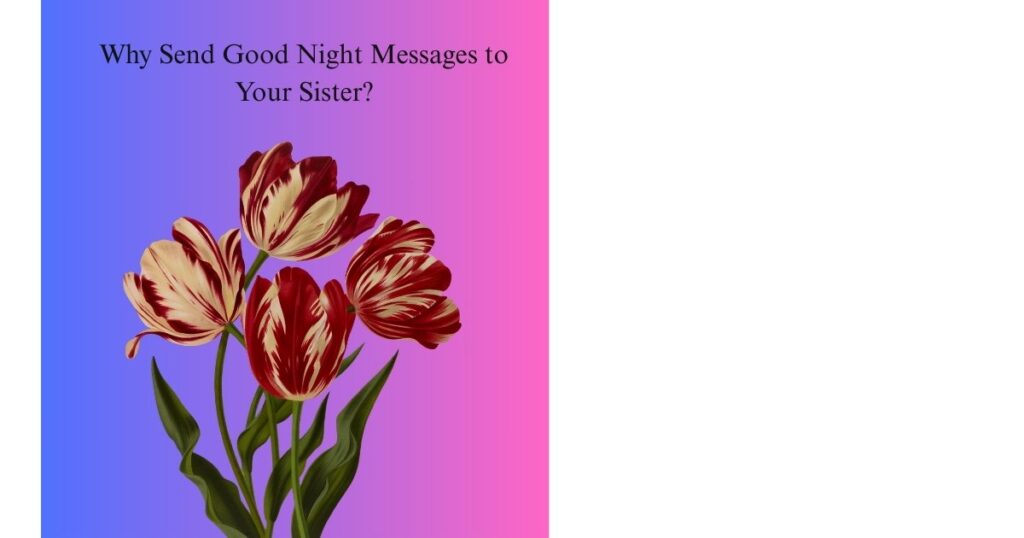Why Send Good Night Messages to Your Sister?
