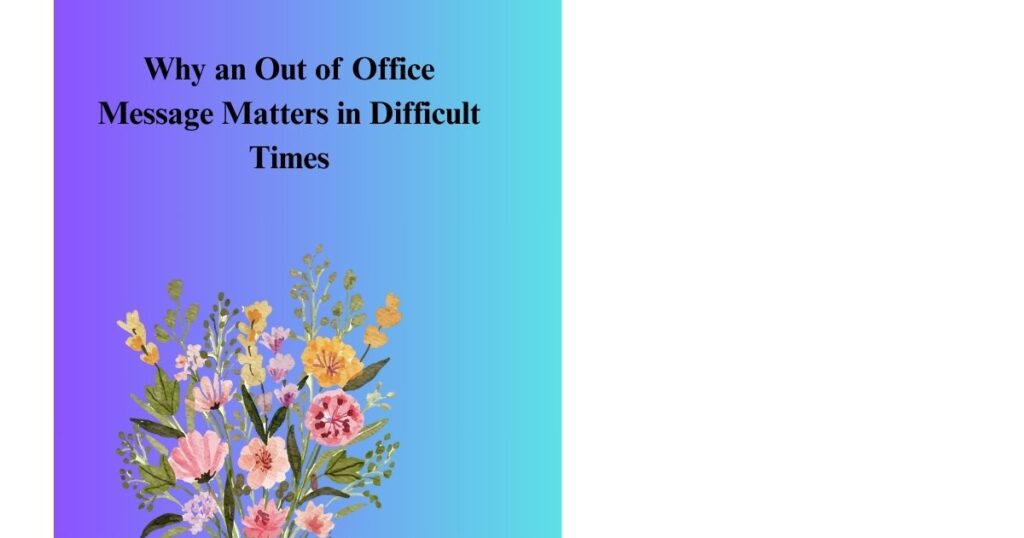 Why an Out of Office Message Matters in Difficult Times