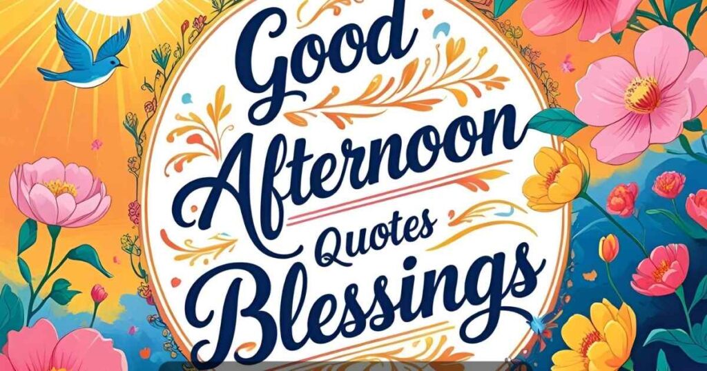 Inspiring Good Afternoon Blessings and Quotes