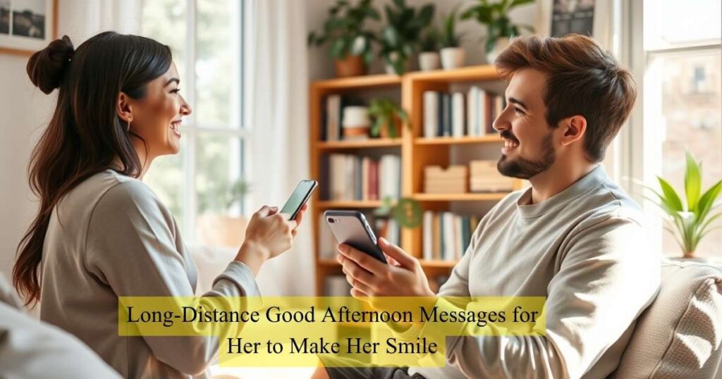 Long-Distance Good Afternoon Messages for Her to Make Her Smile