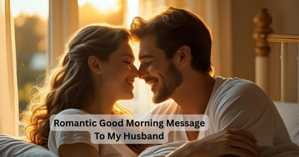 Romantic Good Morning Message To My Husband