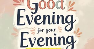 good evening message for a my friend